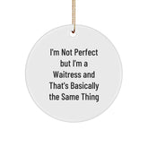 Funny Waitress Gifts from Friends for Christmas - 'I'm Not Perfect But I'm A Waitress And That's Basically The Same Thing' Circle Ornament - Image 1